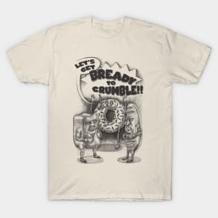 Let's Get Bready to Crumble T-Shirt